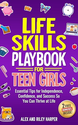 Life Skills Playbook for Teen Girls: Essential Tips for Independence, Confidence, and Success So You Can Thrive at Life