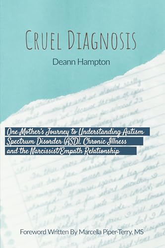 Cruel Diagnosis: One Mother’s Journey to Understanding Autism Spectrum Disorder (ASD), Chronic Illness, and the Narcissist/Empath Relationship